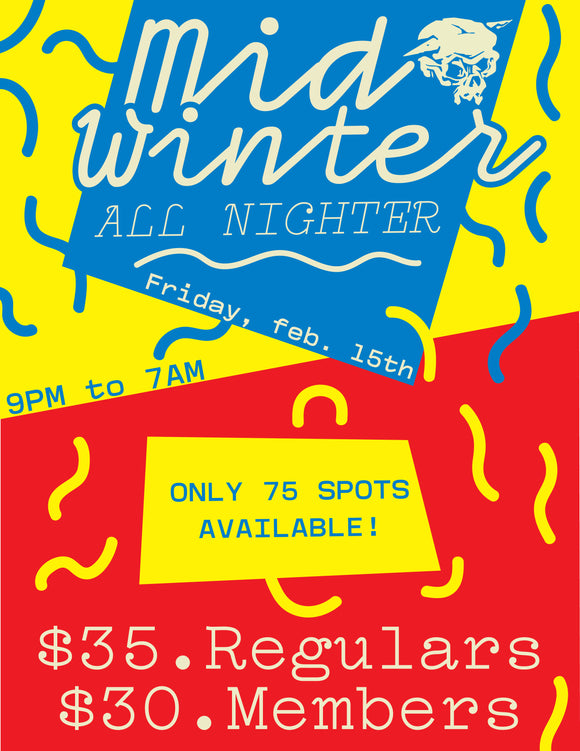 Mid Winter All Nighter Friday Feb 15, 2019